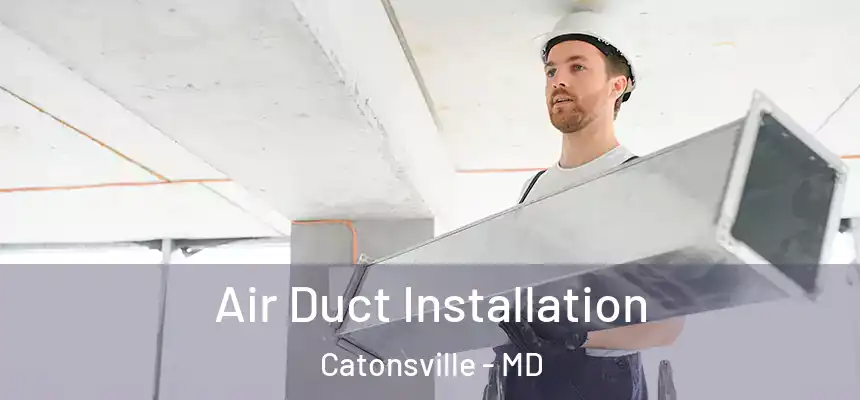  Air Duct Installation Catonsville - MD