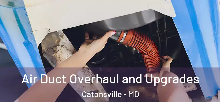 Air Duct Overhaul and Upgrades Catonsville - MD