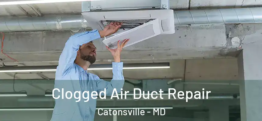  Clogged Air Duct Repair Catonsville - MD