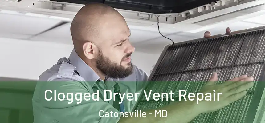  Clogged Dryer Vent Repair Catonsville - MD