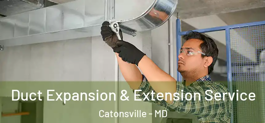 Duct Expansion & Extension Service Catonsville - MD
