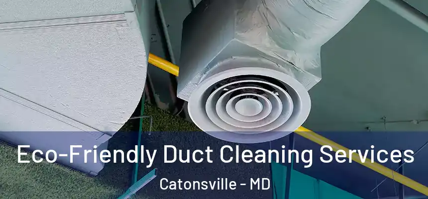  Eco-Friendly Duct Cleaning Services Catonsville - MD