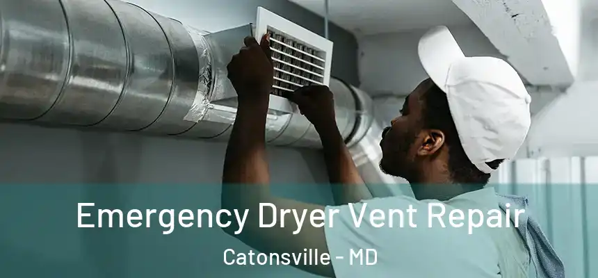 Emergency Dryer Vent Repair Catonsville - MD