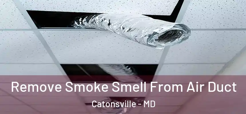 Remove Smoke Smell From Air Duct Catonsville - MD