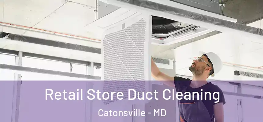  Retail Store Duct Cleaning Catonsville - MD