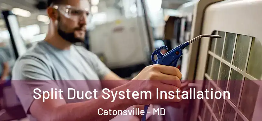  Split Duct System Installation Catonsville - MD